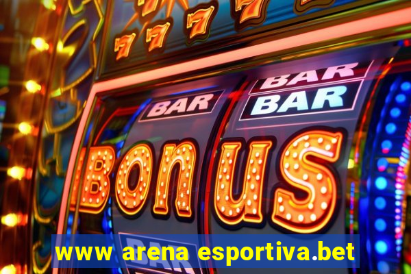 www arena esportiva.bet